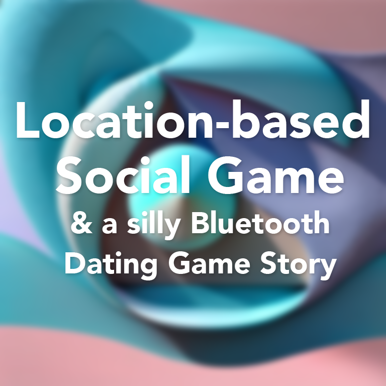 Location-based Social Game Technology & a Bluetooth Dating Game story